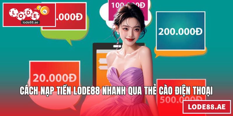 Cách nạp tiền LODE88 nhanh qua thẻ cào điện thoại