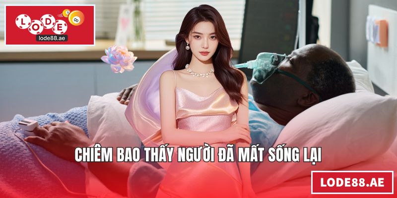 Chiêm bao thấy người đã mất sống lại