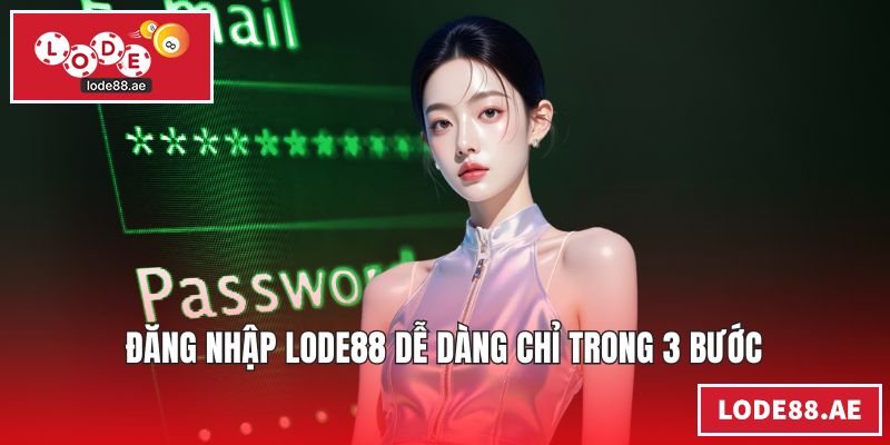 Đăng nhập LODE88 dễ dàng chỉ trong 3 bước