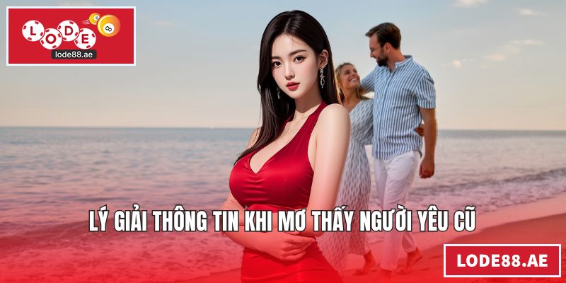 Lý giải thông tin khi mơ thấy người yêu cũ
