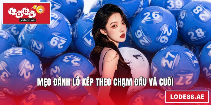 Mẹo đánh lô kép theo chạm đầu và cuối
