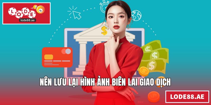 Nên lưu lại hình ảnh biên lai giao dịch