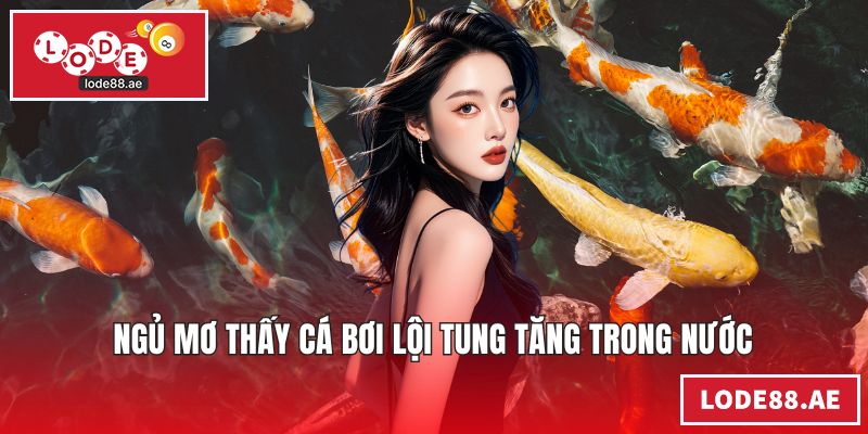Ngủ mơ thấy cá bơi lội tung tăng trong nước