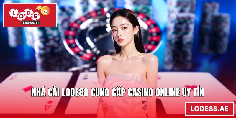 Nhà cái LODE88 cung cấp casino online uy tín