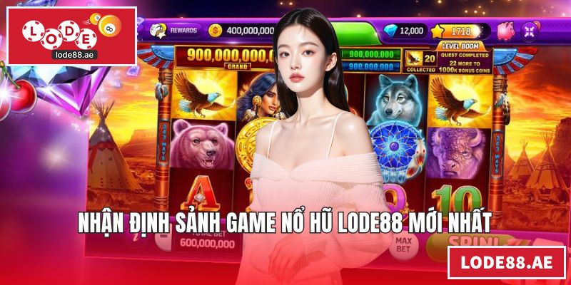 Nhận định sảnh game nổ hũ LODE88 mới nhất