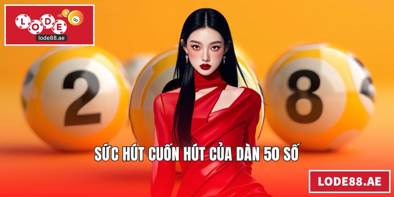 Sức hút cuốn hút của dàn 50 số